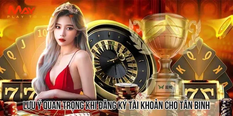 Lưu ý quan trọng khi đăng ký tài khoản tại MAY88 cho tân binh