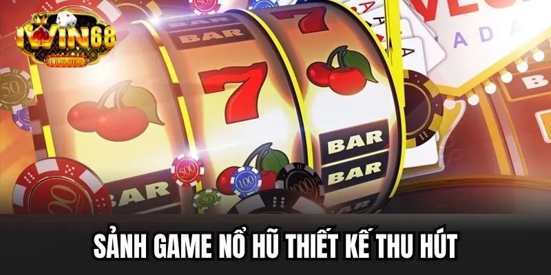 Sảnh game nổ hũ thiết kế thu hút, dễ dàng thao tác cá cược