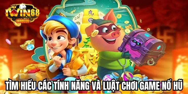 Tìm hiểu thật kỹ luật chơi và các thông tin liên quan đến game nổ hũ