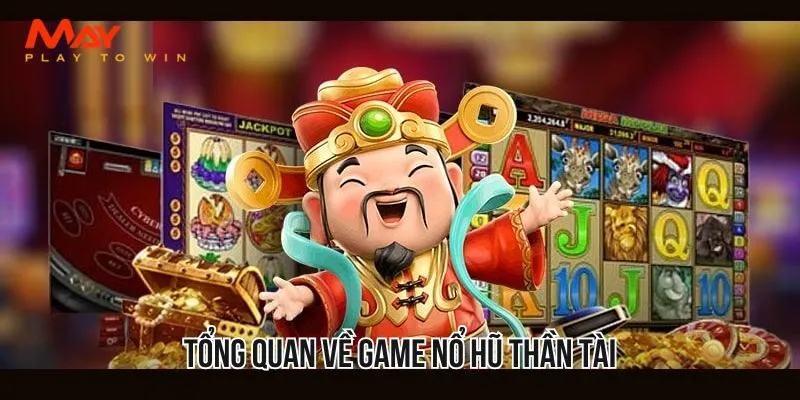 Thông tin tổng quan về game nổ hũ thần tài trực tuyến