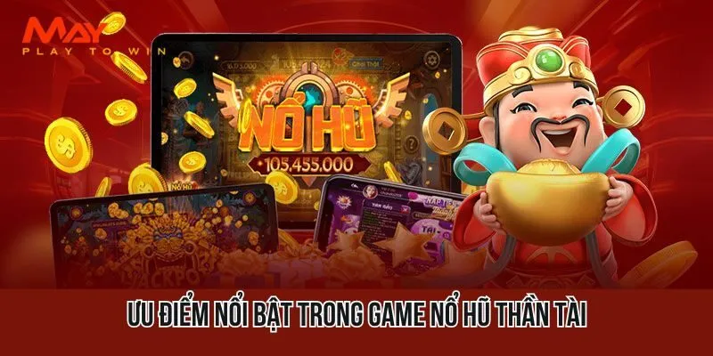 Có những ưu điểm nổi bật trong tựa game nổ hũ hot nhất thị trường