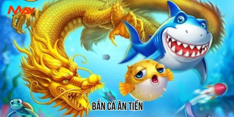 Bắn Cá Ăn Tiền