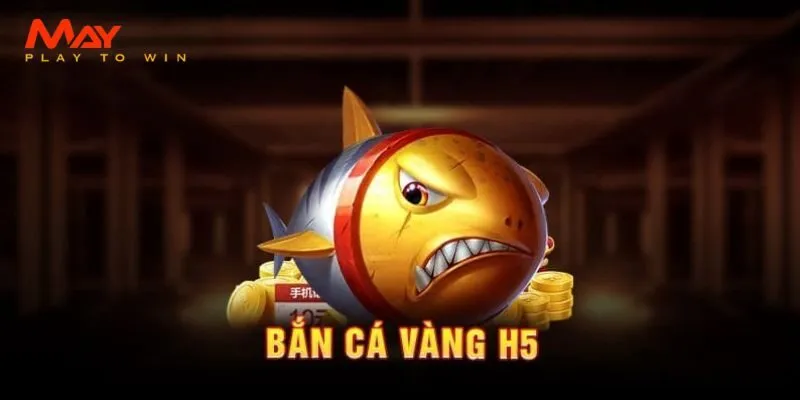 Bắn Cá Vàng H5