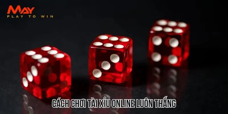 cách chơi tài xỉu online luôn thắng