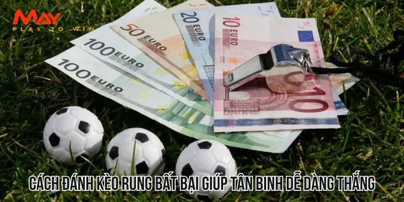 Cách đánh kèo rung bất bại giúp tân binh dễ dàng thắng cược