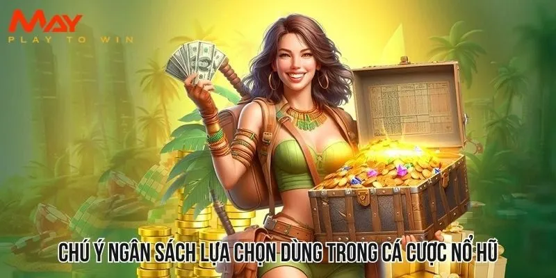 Chú ý ngân sách lựa chọn dùng trong cá cược slots game online