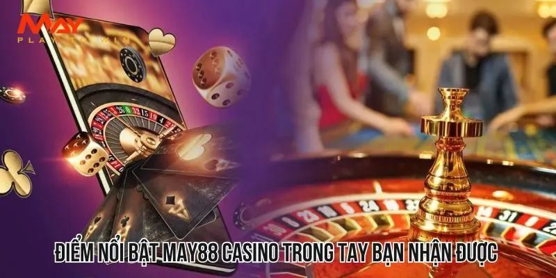 Điểm nổi bật May88 casino trong tay bạn nhận được 