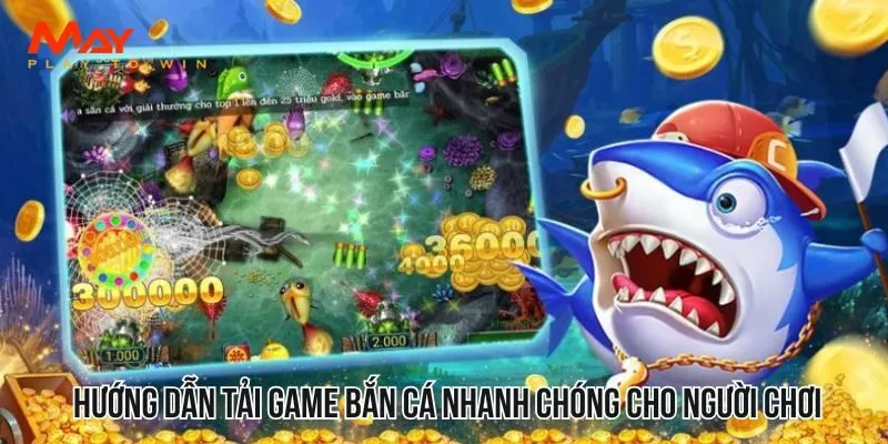 Hướng dẫn tải game bắn cá nhanh chóng cho người chơi