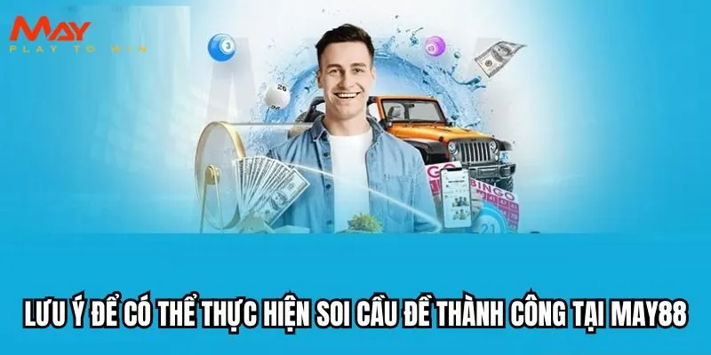 Lưu ý để có thể thực hiện soi cầu đề thành công tại MAY88