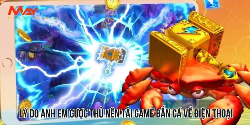 Lý do anh em cược thủ nên tải game bắn cá về điện thoại