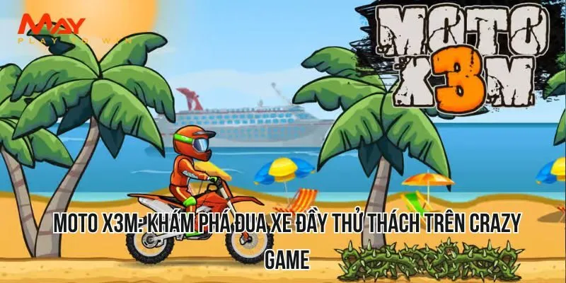 Moto X3M: Khám phá đua xe đầy thử thách trên Crazy Game