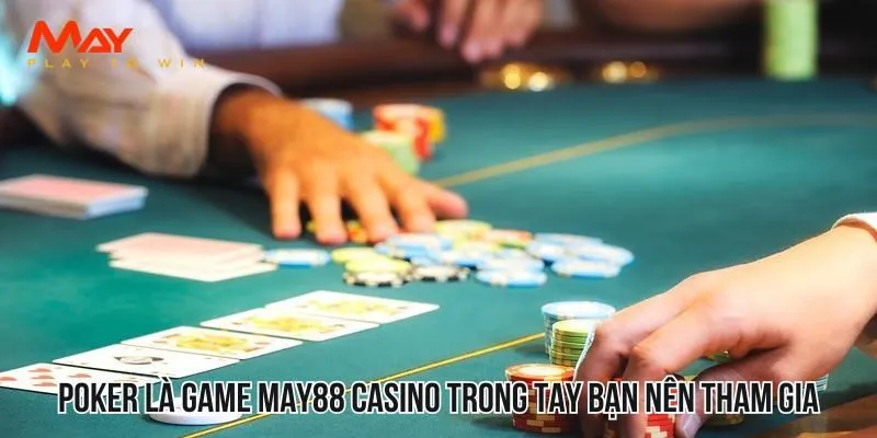 Poker là tựa game May88 casino trong tay bạn nên tham gia