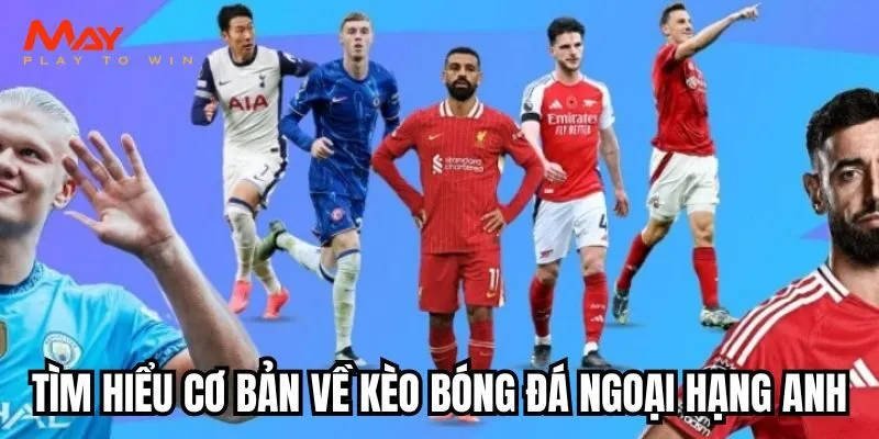 Tìm hiểu cơ bản về kèo bóng đá ngoại hạng Anh