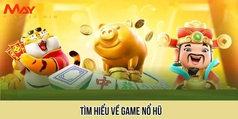 Tìm hiểu về game nổ hũ với nhiều thông tin quan trọng